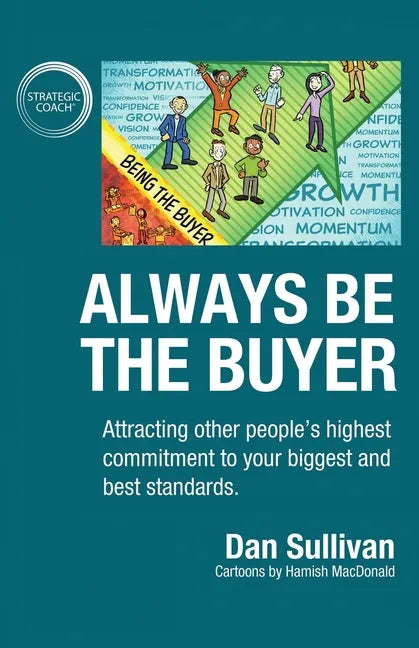 Always Be The Buyer: Attracting other people's highest commitment to your biggest and best standards - Paperback