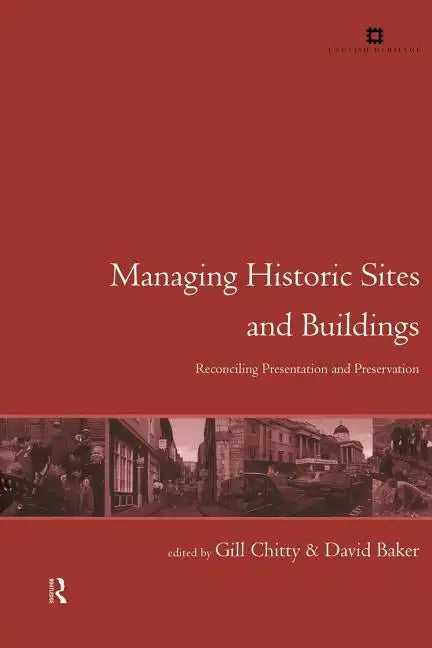 Managing Historic Sites and Buildings: Reconciling Presentation and Preservation - Paperback