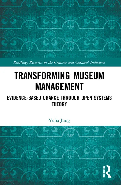 Transforming Museum Management: Evidence-Based Change Through Open Systems Theory - Paperback