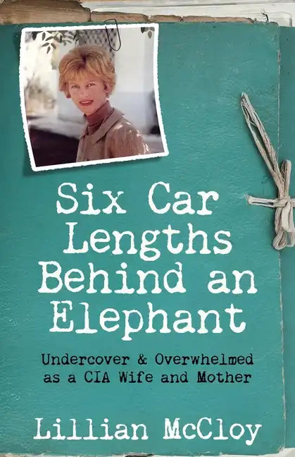 Six Car Lengths Behind an Elephant: Undercover & Overwhelmed as a CIA Wife and Mother - Paperback