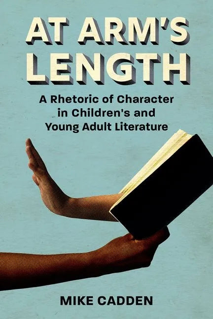 At Arm's Length: A Rhetoric of Character in Children's and Young Adult Literature - Paperback