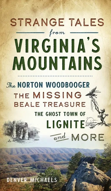 Strange Tales from Virginia's Mountains: The Norton Woodbooger, the Missing Beale Treasure, the Ghost Town of Lignite and More - Hardcover
