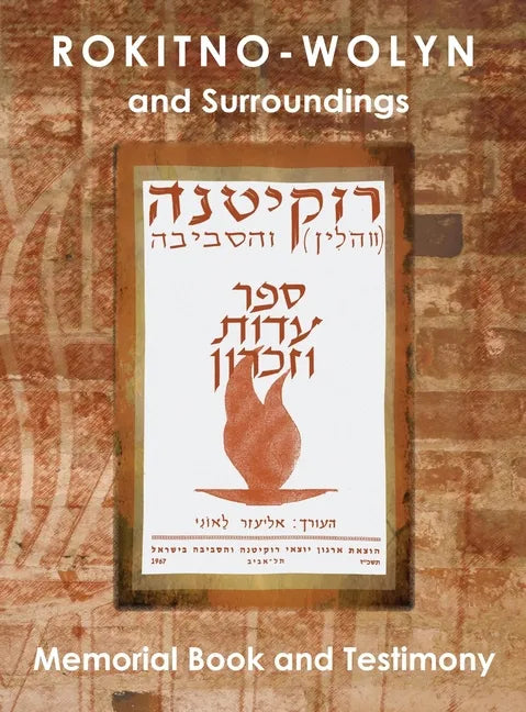 Rokitno-Wolyn and Surroundings - Memorial Book and Testimony Translation of Rokitno (Volin) ve-ha-seviva; Sefer Edut ve-Zikaron - Hardcover