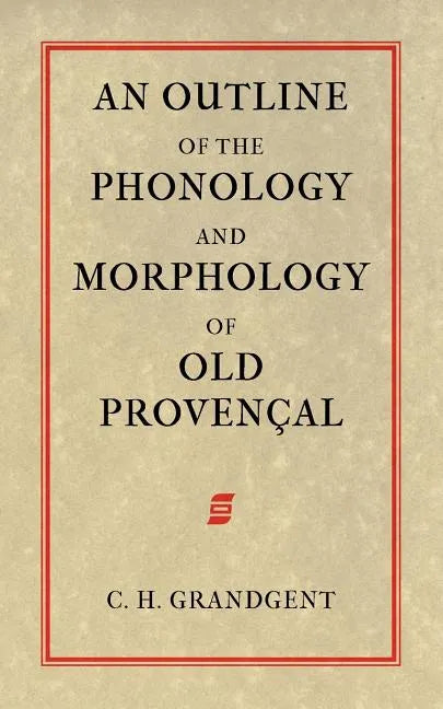 An Outline of the Phonology and Morphology of Old Provencal - Paperback