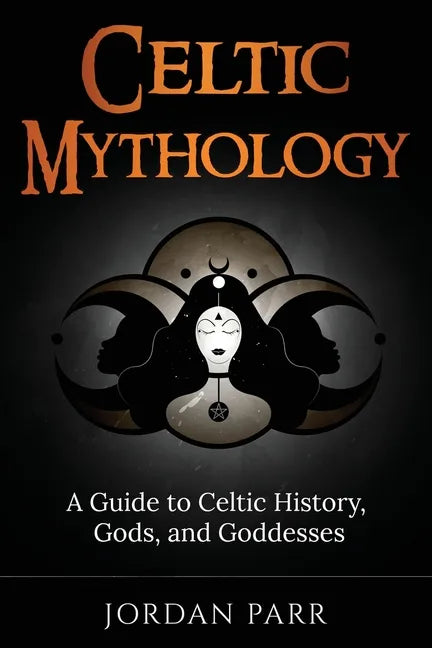 Celtic Mythology: A Guide to Celtic History, Gods, and Goddesses - Paperback