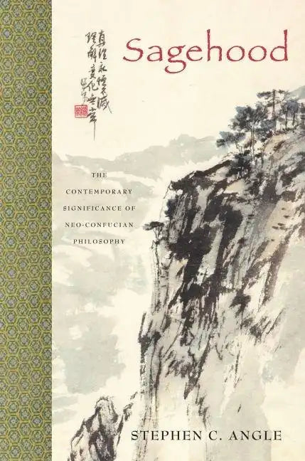 Sagehood: The Contemporary Significance of Neo-Confucian Philosophy - Hardcover