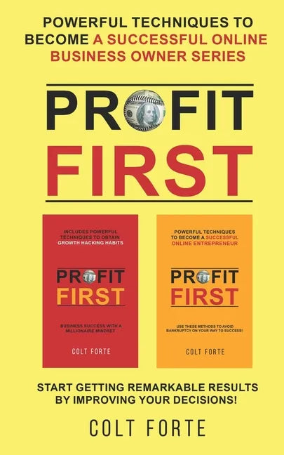 Profit First: Powerful Techniques to Become a Successful Online Business Owner Series: Start Getting Remarkable Results by Improving your Decisions! - Paperback