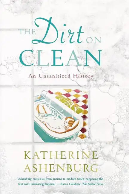 The Dirt on Clean: An Unsanitized History - Paperback