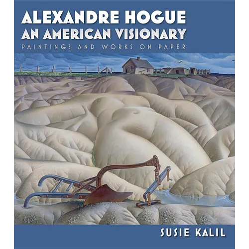 Alexandre Hogue: An American Visionary--Paintings and Works on Paper Volume 23 - Hardcover