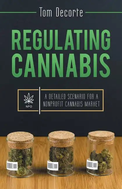 Regulating Cannabis: A Detailed Scenario for a Nonprofit Cannabis Market - Paperback