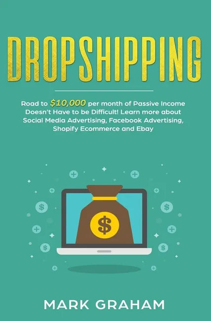 Dropshipping: Road to $10,000 per month of Passive Income Doesn't Have to be Difficult! Learn more about Social Media Advertising, F - Hardcover
