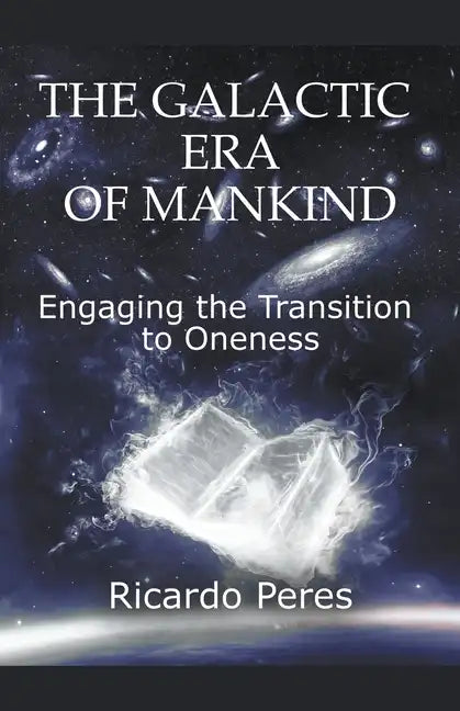 The Galactic Era of Mankind: Engaging the Transition to Oneness - Paperback