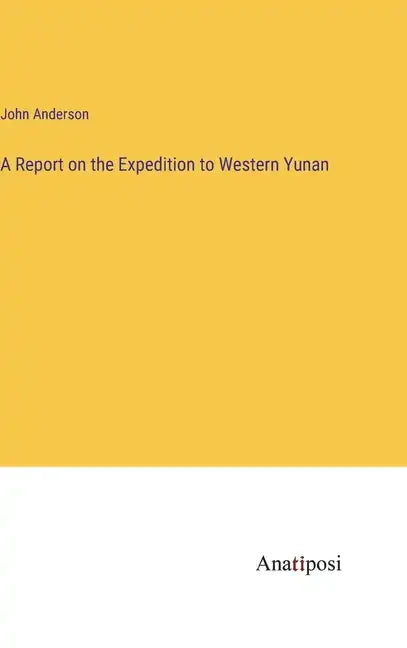 A Report on the Expedition to Western Yunan - Hardcover