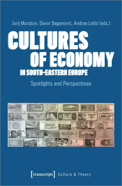 Cultures of Economy in South-Eastern Europe: Spotlights and Perspectives - Paperback