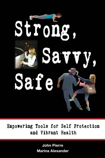 Strong, Savvy, Safe: Empowering Tools for Self Protection and Vibrant Health - Paperback