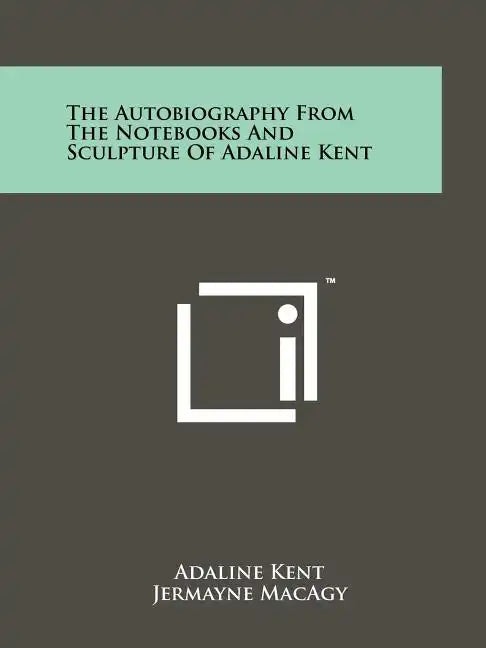 The Autobiography from the Notebooks and Sculpture of Adaline Kent - Paperback
