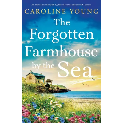 The Forgotten Farmhouse by the Sea: An emotional and uplifting tale of secrets and second chances - Paperback