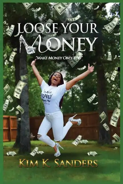 Loose Your Money: Make Money Obey You - Paperback