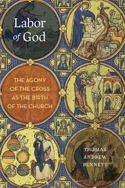 Labor of God: The Agony of the Cross as the Birth of the Church - Hardcover