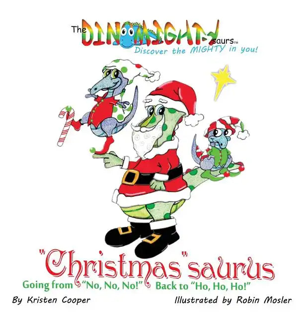"Christmas"saurus: Going from "No, No, No!" Back to "Ho, Ho, Ho!" - Hardcover