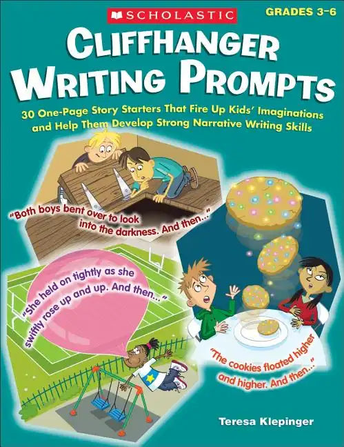 Cliffhanger Writing Prompts: 30 One-Page Story Starters That Fire Up Kids' Imaginations and Help Them Develop Strong Narrative Writing Skills - Paperback
