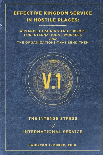 Effective Kingdom Service in Hostile Places: Advanced Training and Support for International Workers and the Organizations That Send Them: The Intense - Paperback