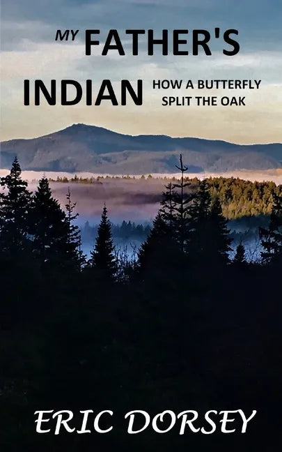 My Father's Indian: How a Butterfly Split the Oak - Paperback