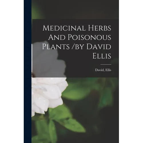 Medicinal Herbs And Poisonous Plants /by David Ellis - Paperback