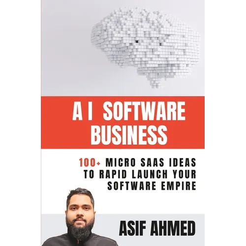 AI Software Business: 100+ Micro SaaS Ideas To Rapid Launch Your Software Empire - Paperback