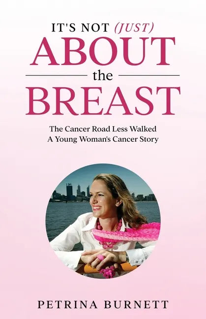 It's Not (Just) About The Breast: The Cancer Road Less Walked A Young Woman's Cancer Story - Paperback