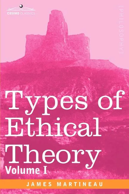 Types of Ethical Theory: Volume I - Paperback