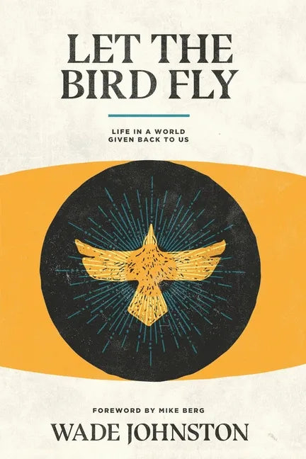 Let the Bird Fly: Life in a World Given Back to Us - Paperback