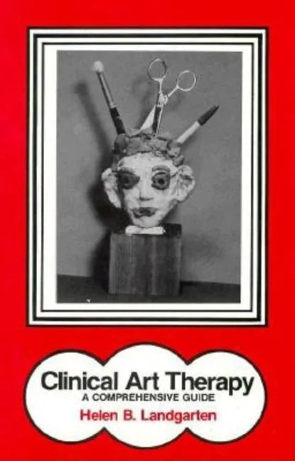 Clinical Art Therapy: A Comprehensive Guide - Hardcover