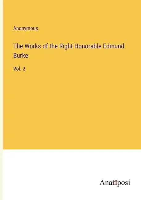 The Works of the Right Honorable Edmund Burke: Vol. 2 - Paperback