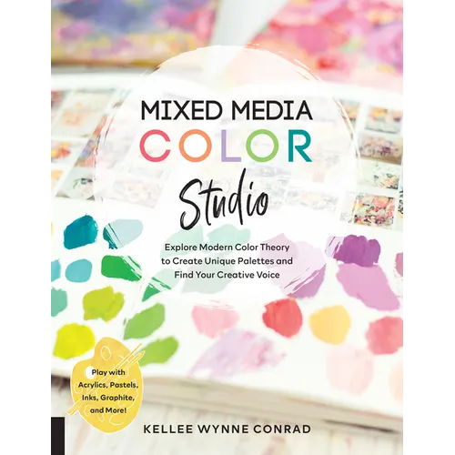 Mixed Media Color Studio: Explore Modern Color Theory to Create Unique Palettes and Find Your Creative Voice--Play with Acrylics, Pastels, Inks, Graph - Paperback