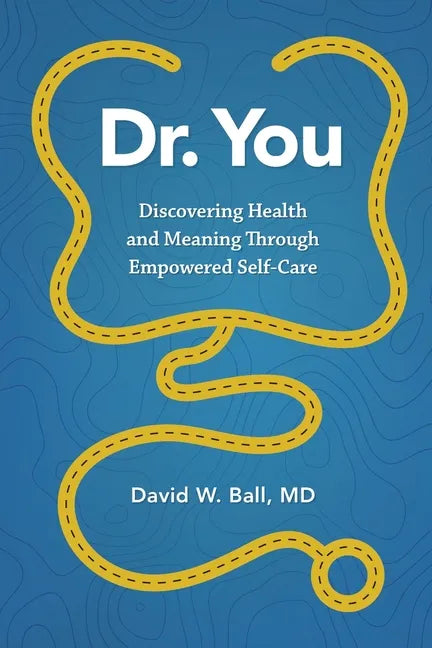 Dr. You: Discovering Health and Meaning Through Empowered Self-Care - Paperback