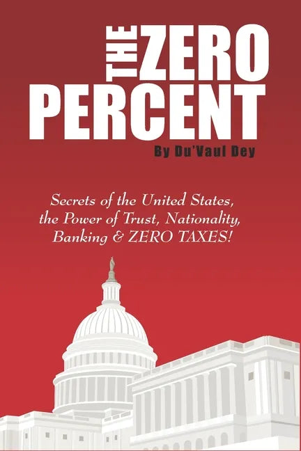 The ZERO Percent: Secrets of the United States, the Power of Trust, Nationality, Banking & ZERO TAXES! - Paperback