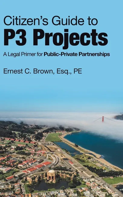 Citizen's Guide to P3 Projects: A Legal Primer for Public-Private Partnerships - Hardcover