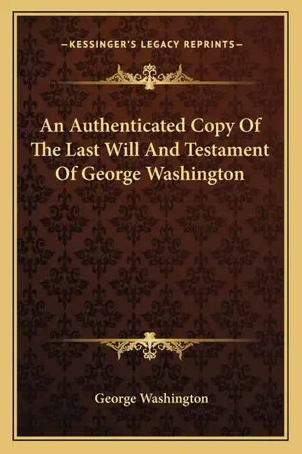An Authenticated Copy of the Last Will and Testament of George Washington - Paperback