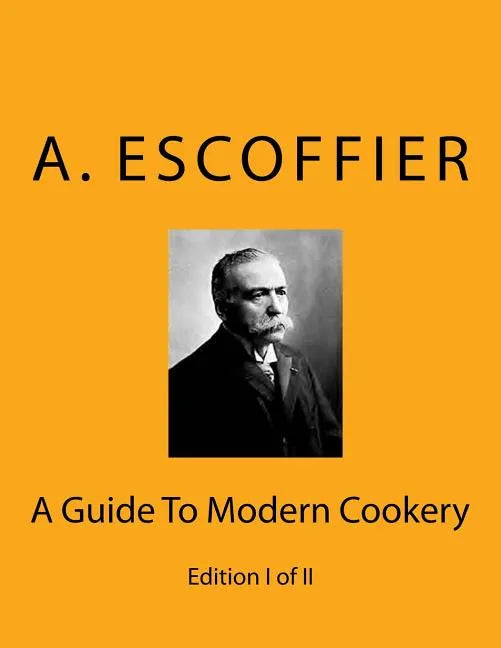 Escoffier: A Guide To Modern Cookery: Edition I of II - Paperback