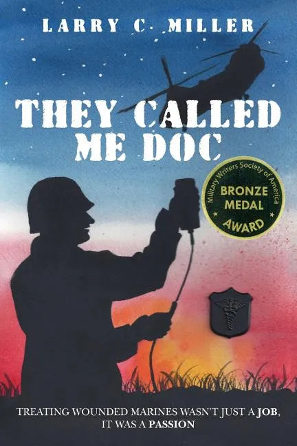 They Called Me Doc: Treating Wounded Marines Wasn't Just A Job, It Was A Passion - Paperback