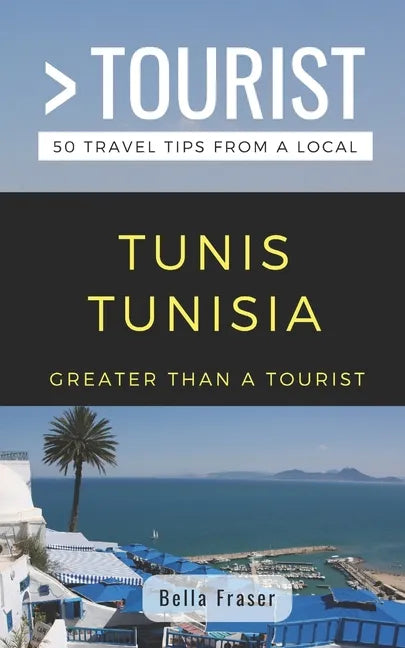 Greater Than a Tourist-Tunis Tunisia: 50 Travel Tips from a Local - Paperback