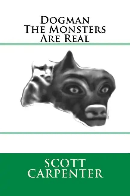 Dogman The Monsters Are Real - Paperback
