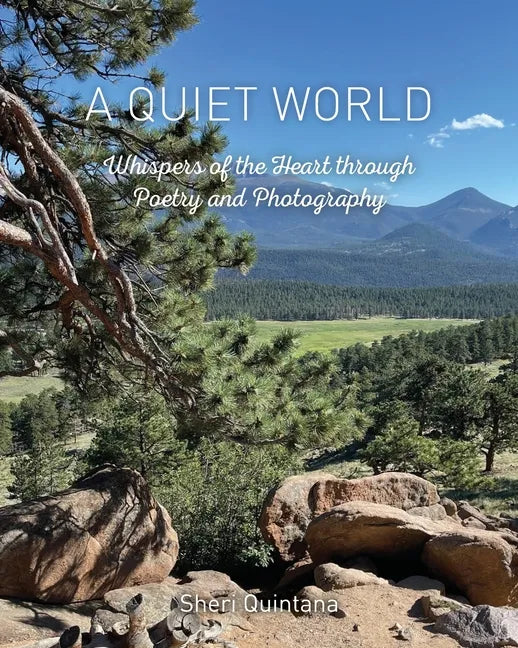A Quiet World: Whispers of the Heart through Poetry and Photography - Paperback