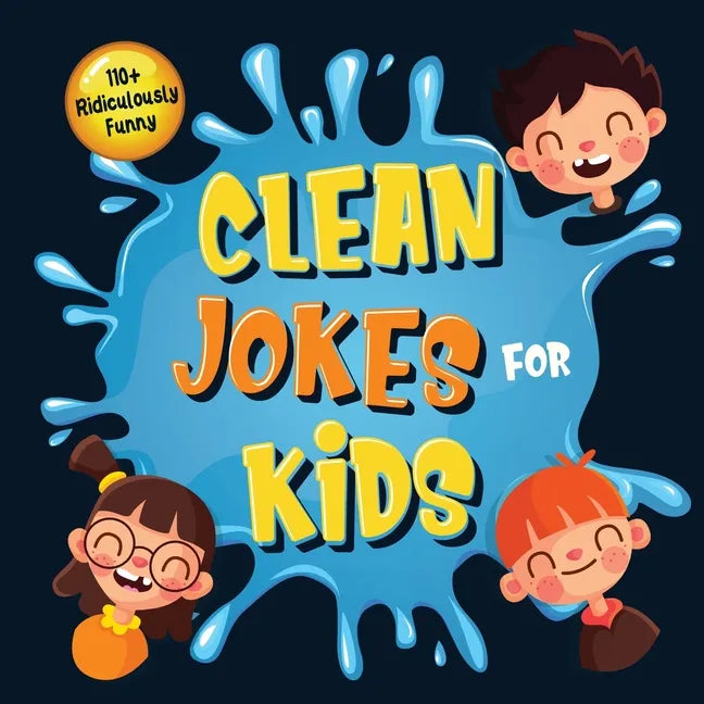 110+ Ridiculously Funny Clean Jokes for Kids: So Terrible, Even Adults & Seniors Will Laugh Out Loud! Hilarious & Silly Jokes and Riddles for Kids (Fu - Paperback