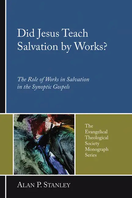 Did Jesus Teach Salvation by Works?: The Role of Works in Salvation in the Synoptic Gospels - Hardcover