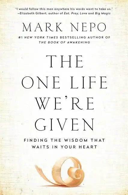 The One Life We're Given: Finding the Wisdom That Waits in Your Heart - Paperback