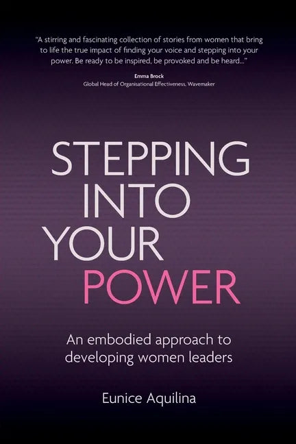 Stepping Into Your Power: An Embodied Approach to Developing Women Leaders - Paperback