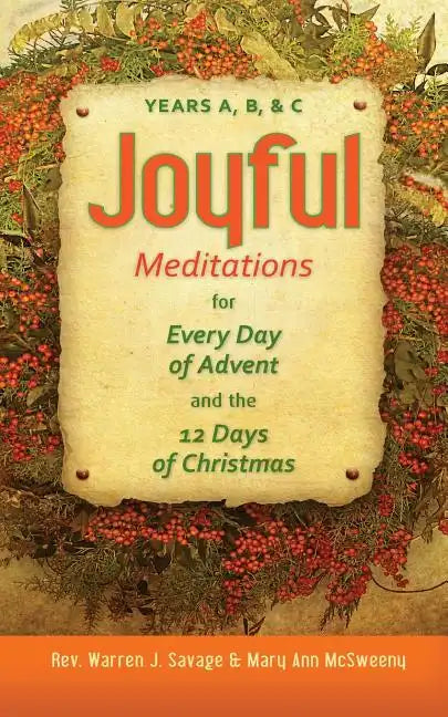 Joyful Meditations for Every Day of Advent and the 12 Days of Christmas: Years A, B, & C - Paperback