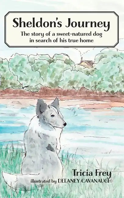 Sheldon's Journey: The Story of a Sweet-Natured Dog in Search of His True Home - Hardcover